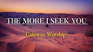 The More I Seek You -Gateway Worship