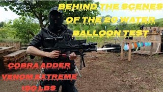 #cobra adder venom extreme 190 lbs behind the scenes of the water balloon test
