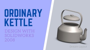Ordinary Kettle Design with SolidWorks 2008