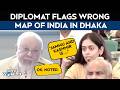 LIVE | Indian Diplomat Flags Wrong Map At Dhaka Event LIVE | Bangladesh India Ties
