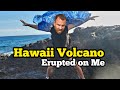 HAWAII VOLCANO BLOWHOLE ERUPTED On Me