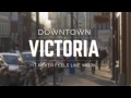 Downtown Victoria - It Never Feels Like Work