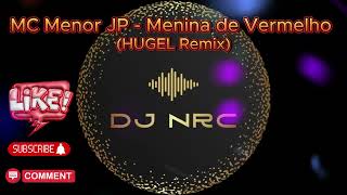 MC Menor JP - Menina de Vermelho (HUGEL Remix)                             #Latino#  #Dacne/House#