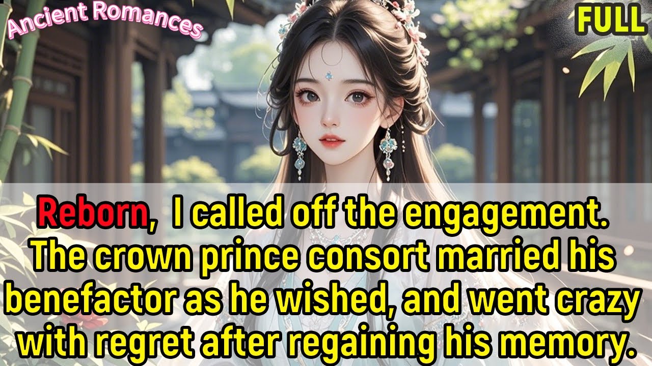 Reborn,I called off the engagement,he married his benefactor,regretted madly after regaining memory.