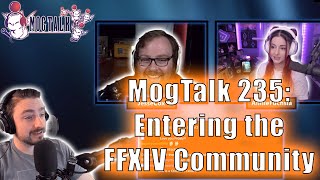 MogTalk: Episode 235 - Entering the FFXIV Community w/ JesseCox & AnnieFuchsia