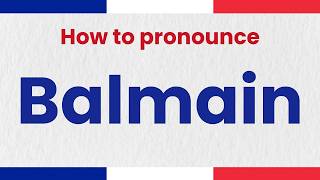 How to Pronounce BALMAIN In French correctly | French Pronunciation