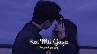 Koi Mil Gaya || [Slow Reward] Lo-fi Song || Use Headphone 🎧