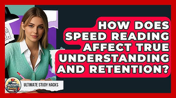 How Does Speed Reading Affect True Understanding And Retention? - Ultimate Study Hacks