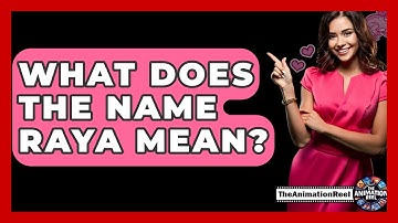 What Does The Name Raya Mean? - The Animation Reel