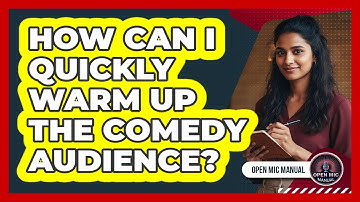 How Can I Quickly Warm Up The Comedy Audience?