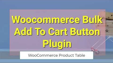 Tutorial: WooCommerce Bulk Add To Cart Button Plugin