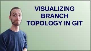 Visualizing branch topology in Git