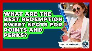 What Are The Best Redemption Sweet Spots For Points And Perks? - Points and Perks Channel