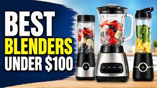 best blenders under $100 | Top Affordable Blender Picks for Smoothies &amp; Kitchen Use