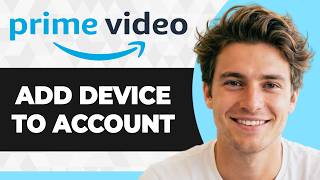 How to Add Device to Your Amazon Prime Video Account (2026 Guide)