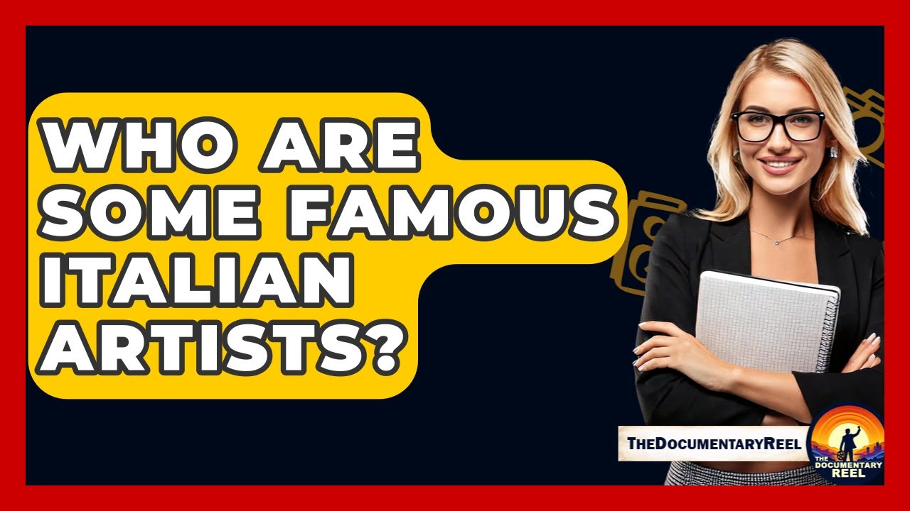 Who Are Some Famous Italian Artists? - The Documentary Reel