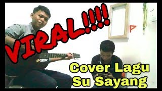 Viral...!!!!!! Cover lagu Su sayang (Kosh ft Rizal)