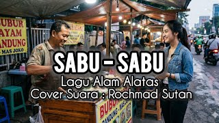Sabu Sabu [ Alam Alatas ] Cover Suara : Rochmad Sutan