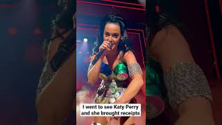 I Went To See Katy Perry And She Brought Receipts