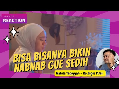 NABILA TAQIYYAH - KU INGIN PISAH | SUARA ADEMNYA BIKIN MAKIN GALAU | YUK KITA REACTION