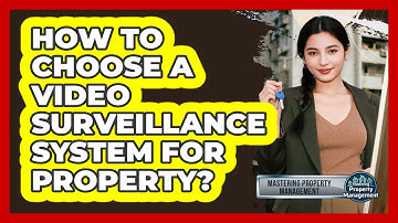 How to Choose a Video Surveillance System for Property?