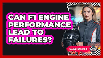 Can F1 Engine Performance Lead To Failures?