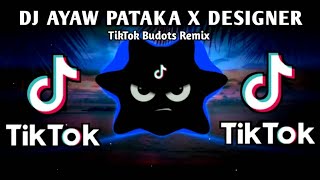 DJ AYAW PATAKA X DESIGNER TREND TIKTOK VIRAL (TIKTOK BUDOTS REMIX) 2026