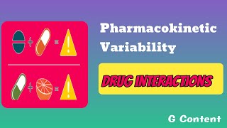 Pharmacokinetic Variability- Drug Interactions