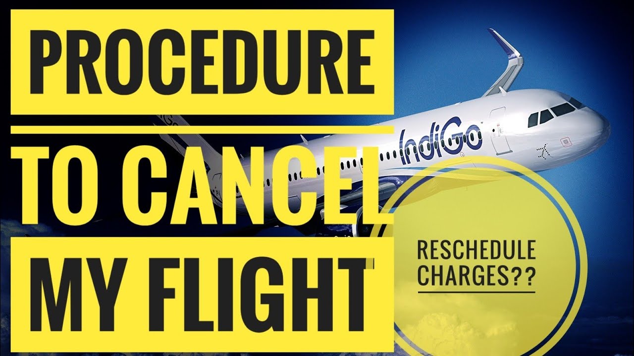 Cancel your flight and reschedule charges for Indigo