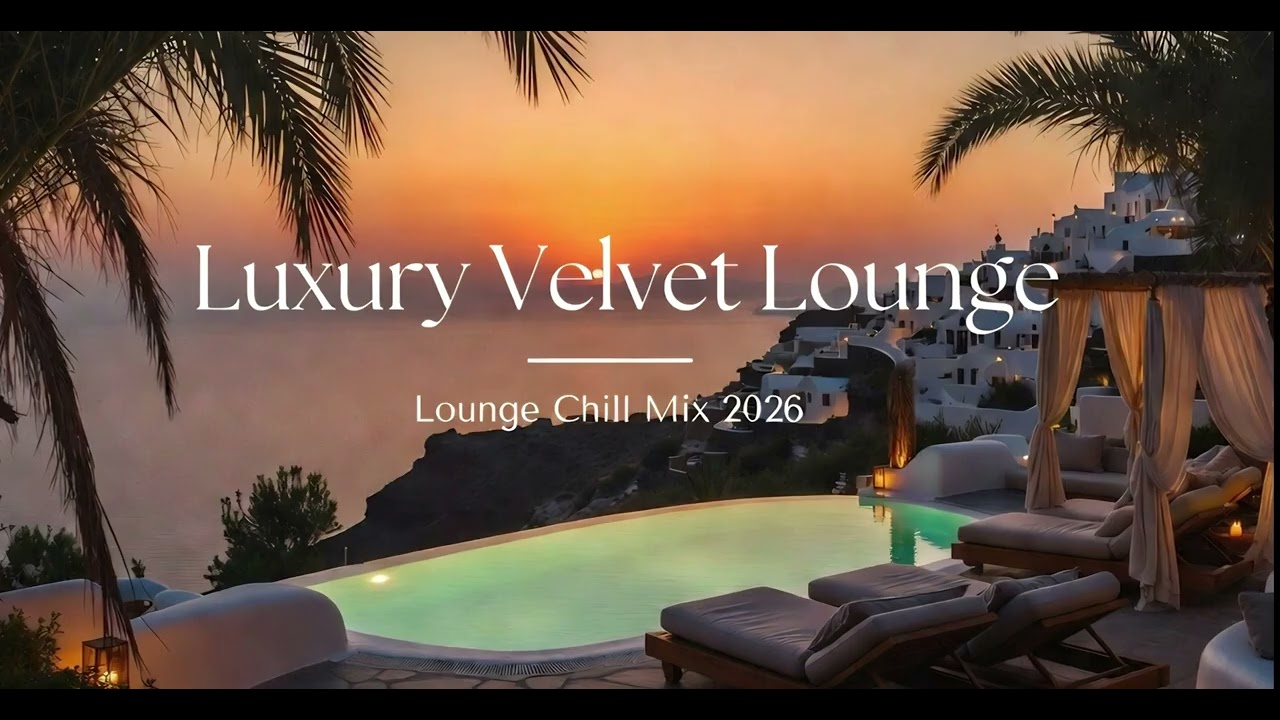 Luxury Velvet Lounge – Lounge Chill Mix 2026🌅