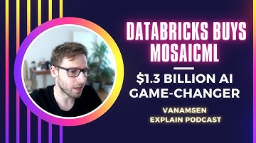 Databricks Acquires AI Startup MosaicML for $1.3B: A Game-Changer for AI? | vanAmsen Explain