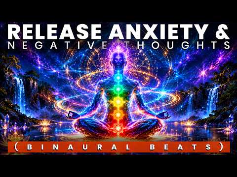 Release Anxiety & Negative Thoughts: Deep Relaxation with Binaural Beats & Healing Frequencies