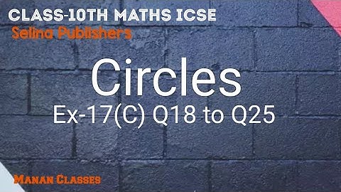 Class 10 Maths ICSE Circles Chapter 17 Ex-17(C) Q18 to Q25