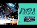 Procesos de soldadura de estado sólido