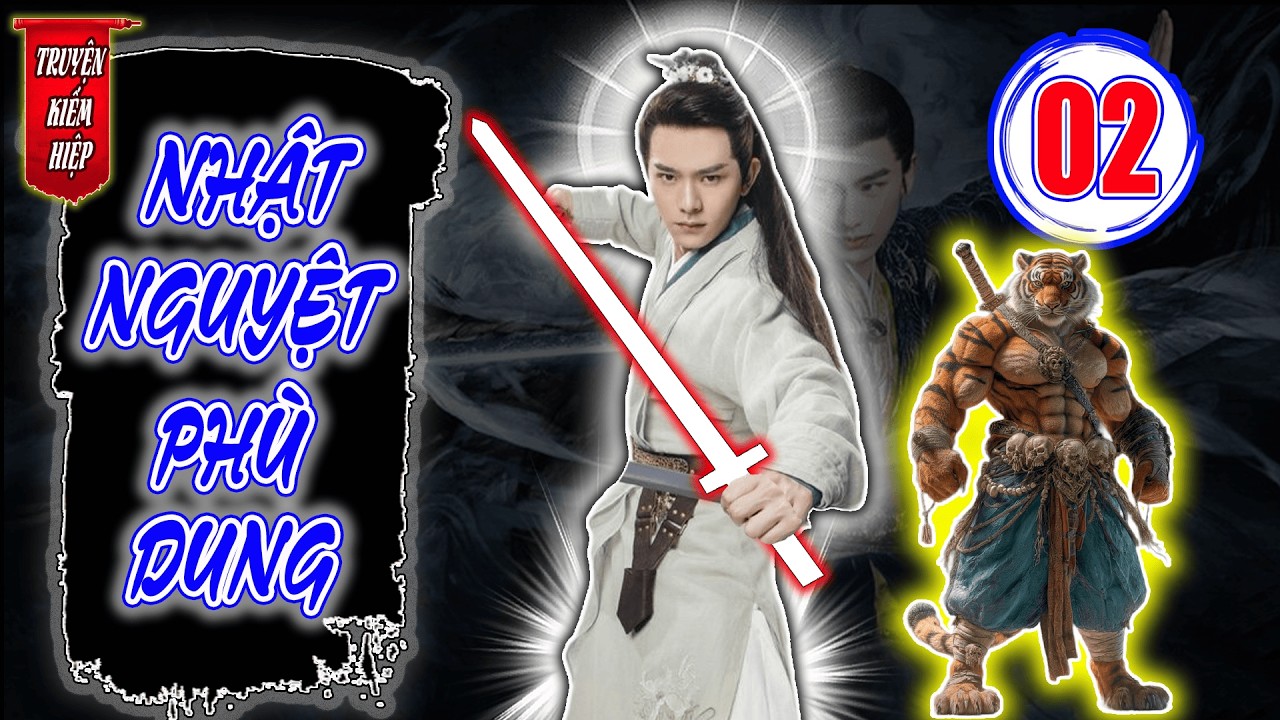 Nhật Nguyệt Phù Dung | TRUYỆN KIẾM HIỆP HAY 2026 - Tập 02