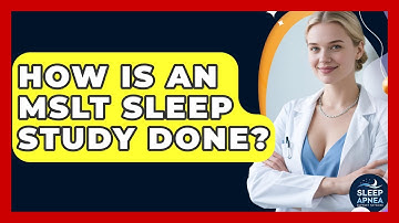 How Is An MSLT Sleep Study Done? - Sleep Apnea Support Network