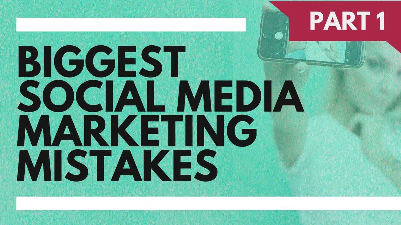 Biggest Social Media Marketing Mistakes 2017 Part 1 of 3 - YouTube