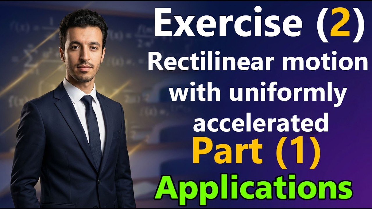 Solving Exercise (2) on Rectilinear motion with uniformly accelerated  ( Part 1 ) | sec 2 - 2nd term