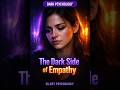 The Dark Side of Empathy #empathy #psychology #mentalhealth #hsp #empath #shorts