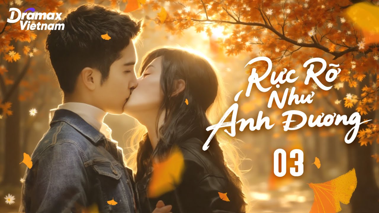 【Thuyết Minh】 Rực Rỡ Như Ánh Dương - Tập 03 l Phim Tình Cảm Tâm Lý Siêu Hay Năm 2025