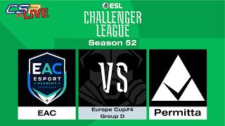 LIVE: EAC VS Permitta Esports | ESL Challenger League | Season 52 | EU Cup #4 (ENG/FIL)
