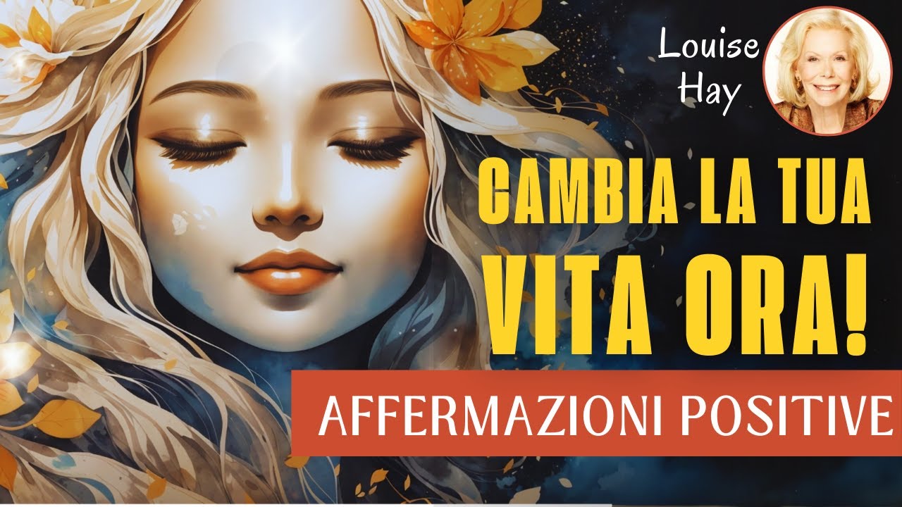 AFFERMAZIONI POSITIVE LOUISE HAY: ASCOLTALE PER 21 GIORNI E RIPROGRAMMA ...