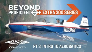 Beyond Proficient: Extra 300 Series | Part Three, Intro to Aerobatics