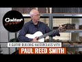 A guitar building masterclass with Paul Reed Smith