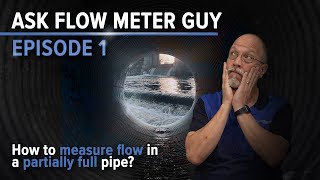 Ask Flow Meter Guy: How to measure flow in a partially full pipe?
