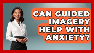 Can Guided Imagery Help With Anxiety? - Inside Body Image