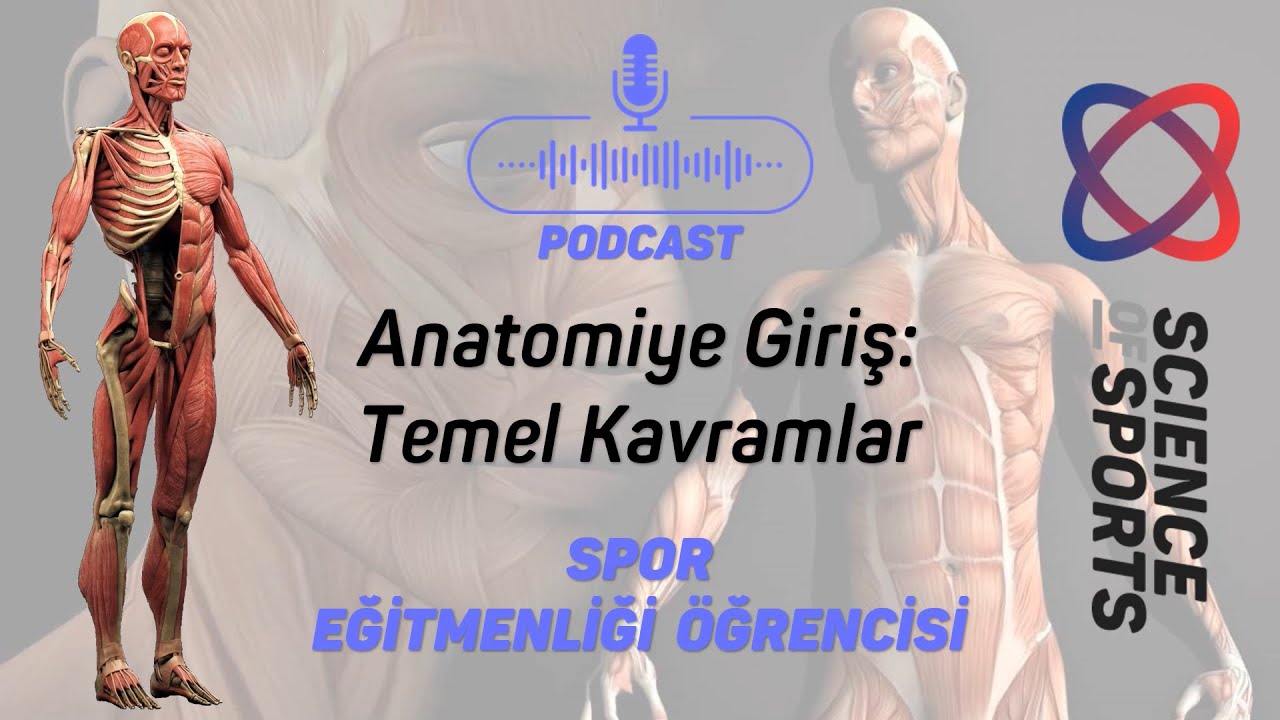 Anatomiye Giriş: Temel Kavramlar - Spor Eğitmenliği Öğrencisi - Podcast B03 P01