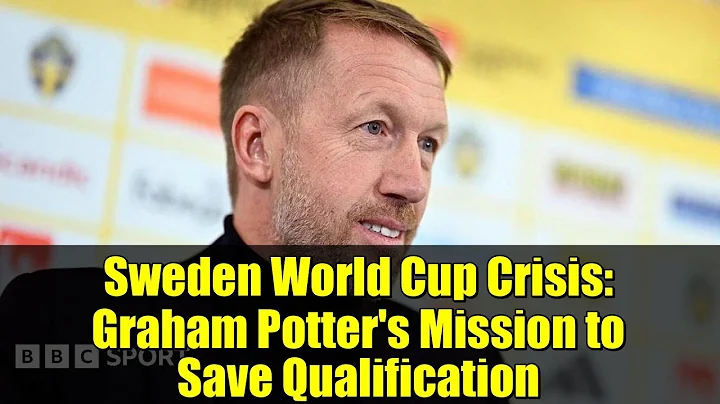 Sweden World Cup Crisis: Graham Potter's Mission to Save Qualification