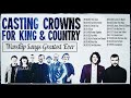 Top 50 Praise and Worship Songs Of Casting Crowns, for KING & COUNTRY 2019 Playlist Nonstop