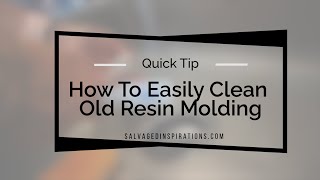 How To Easily Clean Old Resin Molding